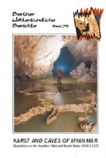 Berliner Höhlenkundliche Berichte, Volume 75: Karst and Caves of Myanmar (Expeditions to the Southern Shan and Kayah States 2014-17)