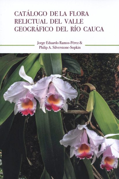 Catálogo de la Flora Relictual del Valle Geográfico del Río Cauca [Catalog of the Relictual Flora of the Geographical Valley of the Cauca River]