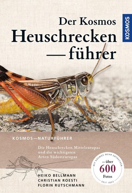 Der Kosmos Heuschreckenführer: Die Heuschrecken Mitteleuropas und die Wichtigsten Arten Südeuropas [The Kosmos Grasshopper Guide: The Grasshoppers of Central Europe and the Most Important Species of Southern Europe]