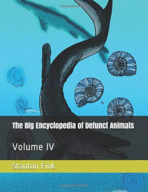 The Big Encyclopedia of Defunct Animals, Volume 4