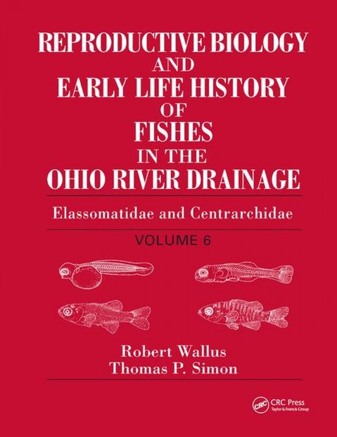 Reproductive Biology and Early Life History of Fishes in the Ohio River Drainage, Volume 6