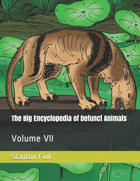 The Big Encyclopedia of Defunct Animals, Volume 7