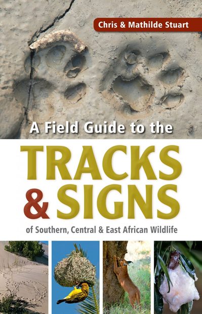 Stuarts' Field Guide to the Tracks & Signs of Southern, Central & East African Wildlife