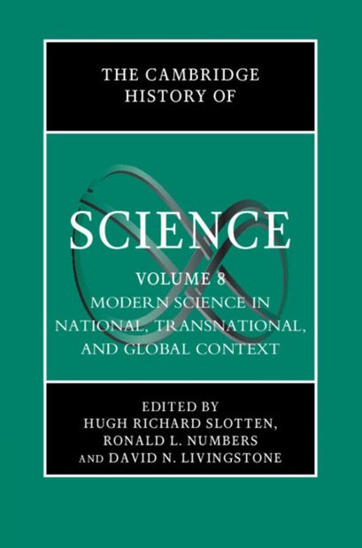 The Cambridge History of Science, Volume 8: Modern Science in National, Transnational, and Global Context
