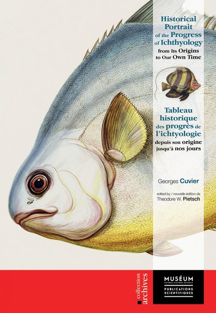 Historical Portrait of the Progress of Ichthyology: From Its Origins to Our Own Time / Tableau Historique des Progrès de l’Ichtyologie: Depuis Son ­Origine jusqu’à Nos Jours