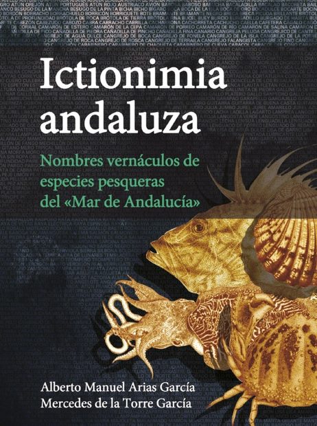 Ictionimia Andaluza: Nombres Vernáculos de Especies Pesqueras del «Mar de Andalucía» [Andalusian Fish Names: Vernacular Names of Fishing Species of the "Sea of Andalusia"]