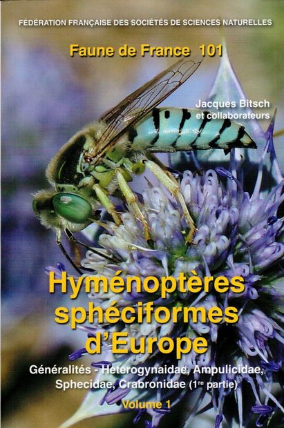 Faune de France, Volume 101: Hyménoptères Sphéciformes d’Europe, Volume 1: Généralités – Heterogynaidae, Ampulicidae, Sphecidae, Crabronidae (1ère Partie) [Sphecoid Hymenoptera of Europe, Volume 1]