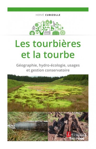 Les Tourbières et la Tourbe: Géographie, Hydro-Écologie, Usages et Gestion Conservatoire [Peatlands and Peat: Geography, Hydro-Ecology, Uses and Conservatory Management]