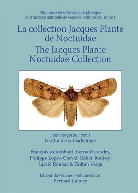 The Jacques Plante Noctuidae Collection / La Collection Jacques Plante Noctuidae, Volume 1: Noctuinae and Hadeninae