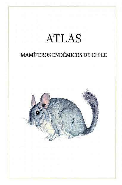 Atlas Mamíferos Endémicos de Chile [Atlas of Endemic Mammals of Chile]
