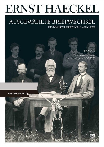 Ernst Haeckel: Ausgewählte Briefwechsel, Band 13: Amtskorrespondenz, Universität Jena 1860–1916 [Selected Correspondence, Volume 13: Official Correspondence, University of Jena 1860–1916]