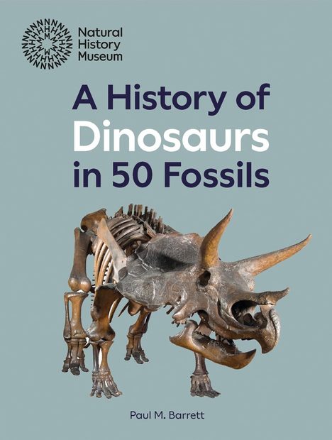 A History of Dinosaurs in 50 Fossils | NHBS Good Reads