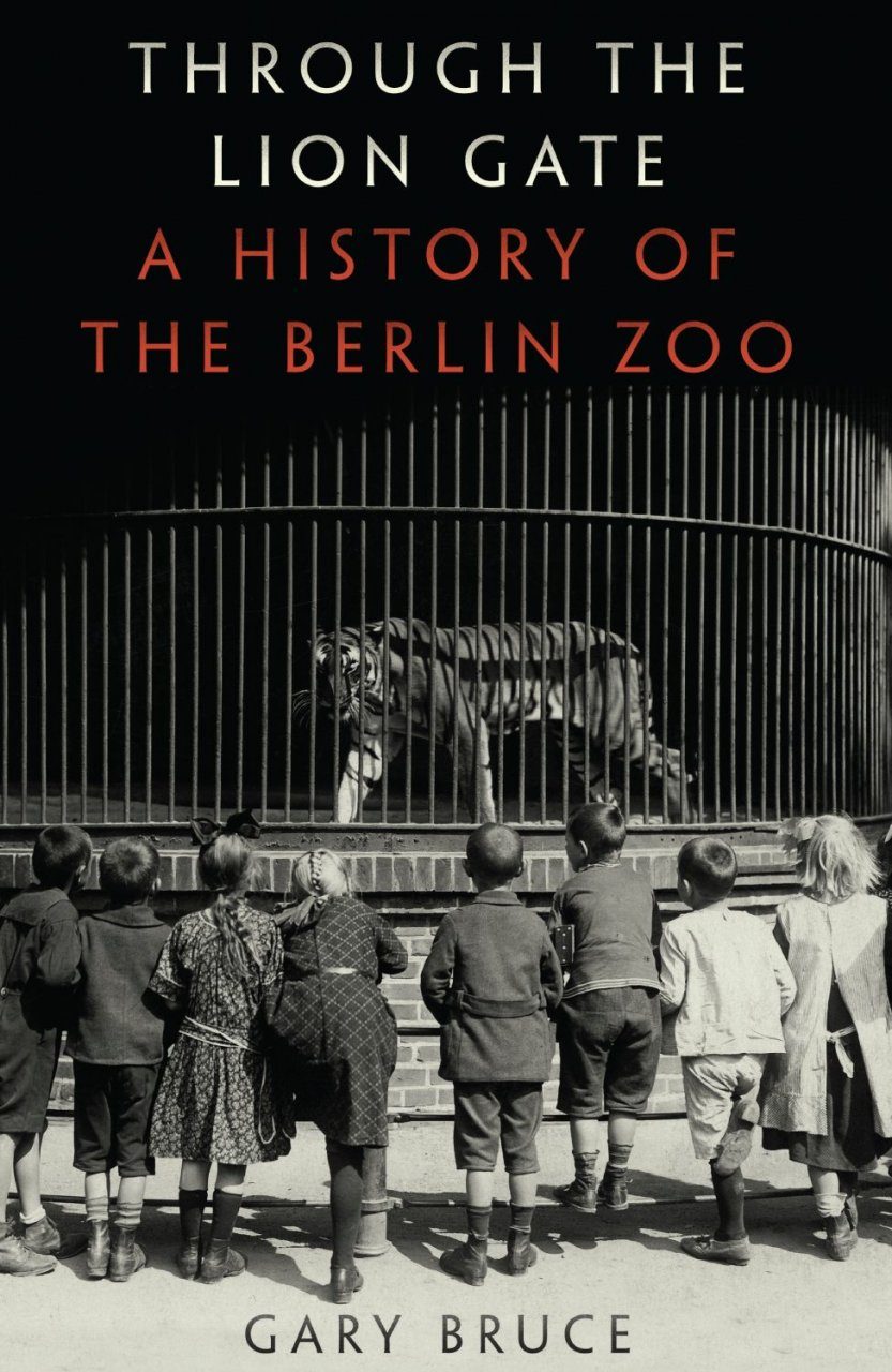 Through the Lion Gate: A History of the Berlin Zoo | NHBS Academic &  Professional Books