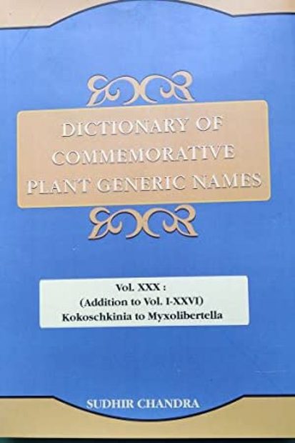 Dictionary of Commemorative Plant Generic Names, Volume 30: Addition to Vol. 1-26: Kokoschkinia to Myxolibertella
