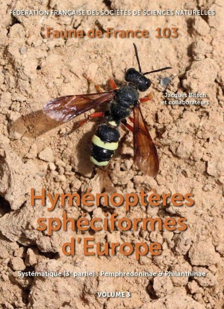 Faune de France, Volume 103: Hyménoptères Sphéciformes d’Europe, Volume 3: Systématique (3ème Partie): Pemphredominae & Philanthinae [Sphecoid Hymenoptera of Europe, Volume 3]
