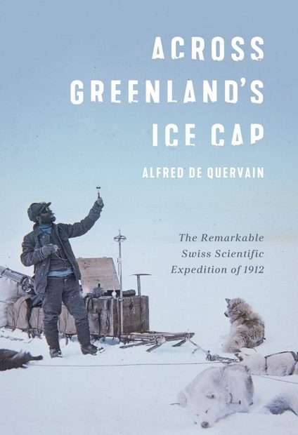 Across Greenland's Ice Cap: The Remarkable Swiss Scientific Expedition ...