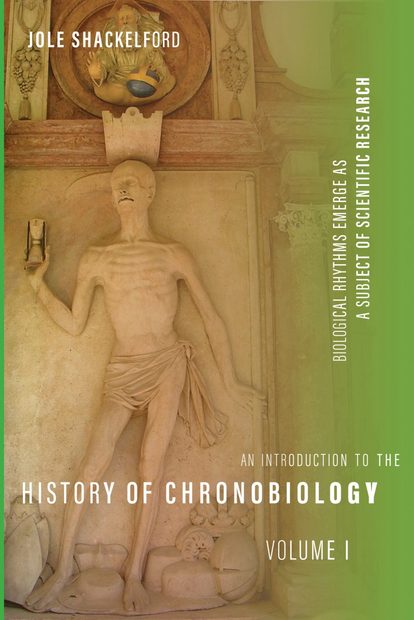 An Introduction to the History of Chronobiology, Volume 1