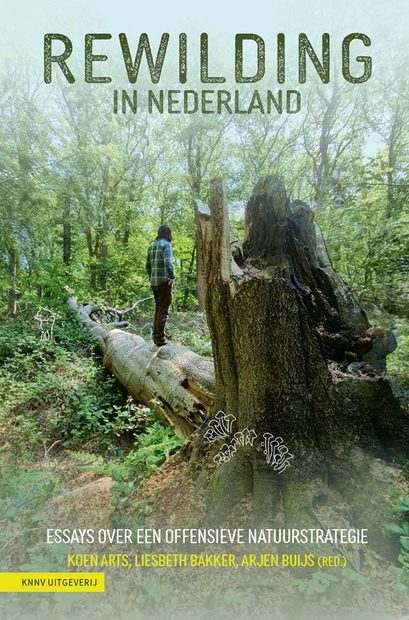 Rewilding in Nederland: Essays over een Offensieve Natuurstrategie [Rewilding in the Netherlands: Essays on an Offensive Conservation Strategy]