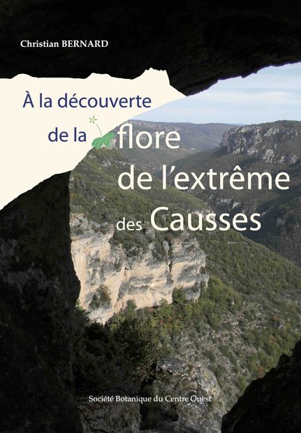 A la Découverte de la Flore de l’Extrême des Causses: Fleurs Sauvages des Falaises, Corniches, Rochers, Rocailles, Éboulis et Graviers
