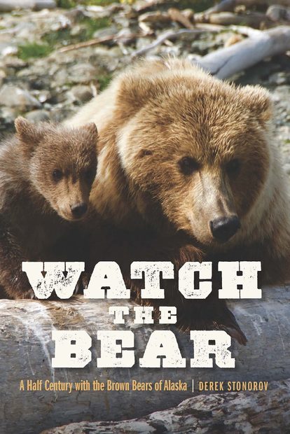 Watch the Bear: A Half Century with the Brown Bears of Alaska | NHBS ...