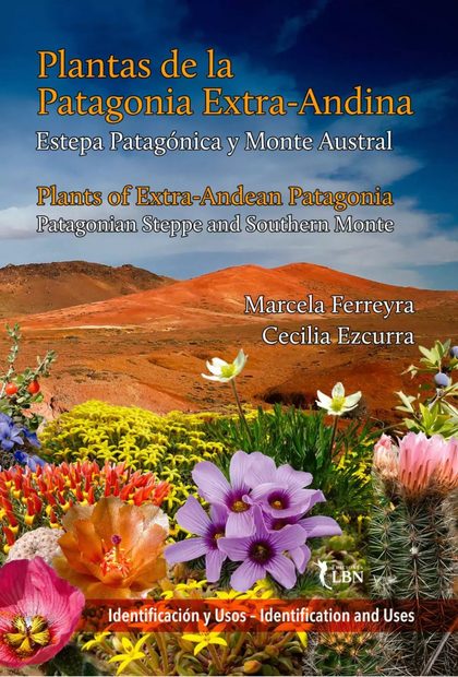 Plants of Extra-Andean Patagonia: Field Guide to Vascular Plants of the Patagonia Steppe and Southern Monte / Plantas de la Patagonia Extra-Andina: Guía para el Reconocimiento de Plantas Vasculares de la Estepa Patagónica y Monte Austral