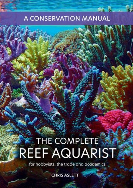 The Complete Reef Aquarist: For Hobbyists, the Trade and Academics ...