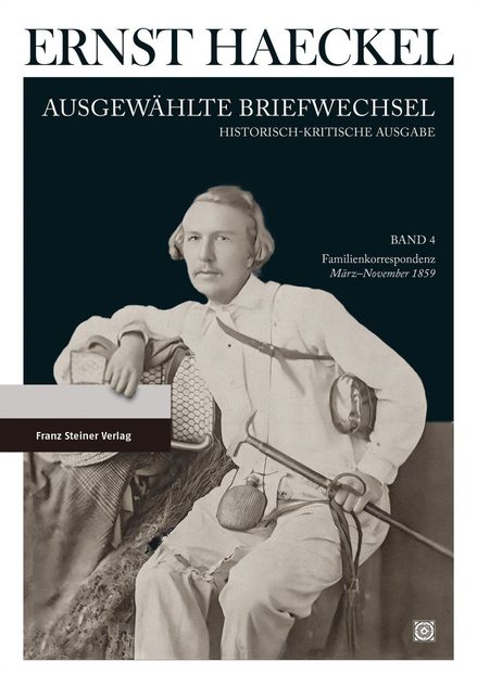 Ernst Haeckel: Ausgewählte Briefwechsel, Band 4: Familienkorrespondenz, März bis Oktober 1859 [Selected Correspondence, Volume 4: Family Correspondence, March to October 1859]