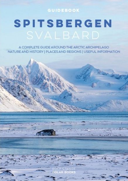Spitsbergen - Svalbard: A Complete Guide Around the Arctic Archipelago