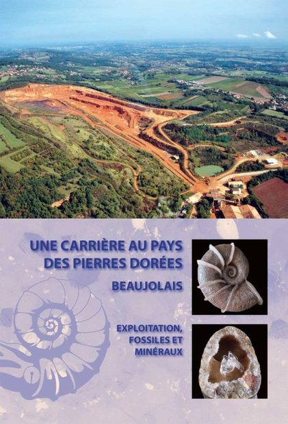 Une Carrière au Pays des Pierres Dorées: Exploitation, Fossiles et Minéraux [A Quarry in the Land of Golden Stones: Mining, Fossils and Minerals]