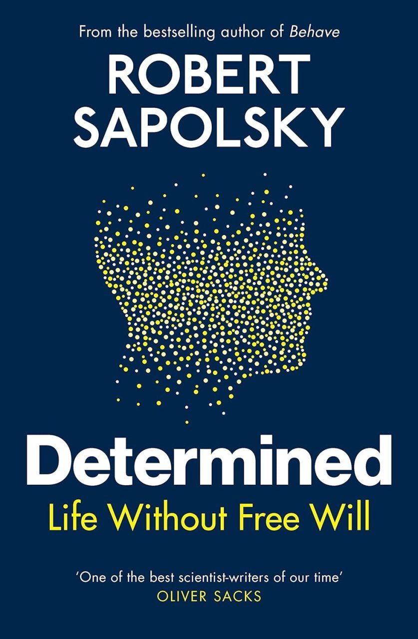 Robert Sapolsky on life without free will, Life Examined
