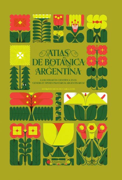 Atlas de Botánica Argentina: La Ilustración Científica en el "Genera et Species Plantarum Argentinarum" [Atlas of Argentine Botany: Scientific Illustration in the "Genera et Species Plantarum Argentinarum"]