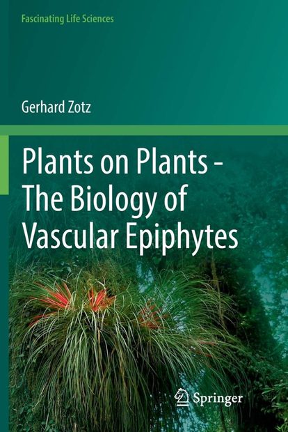 Plants on Plants – The Biology of Vascular Epiphytes