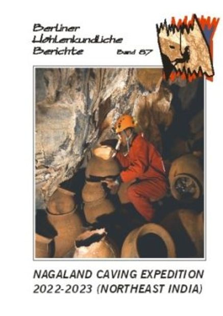 Berliner Höhlenkundliche Berichte, Volume 87: Nagaland Caving Expedition 2022-2023 (Northeast India)