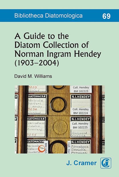 Bibliotheca Diatomologica, Volume 69: A Catalogue of the Norman Ingram Hendey (1903-2004) Diatom Collection