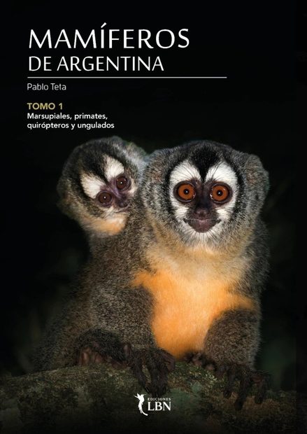Mamíferos de Argentina, Tomo 1: Marsupiales, Primates, Quirópteros y Ungulados [Mammals of Argentina, Volume 1: Marsupials, Primates, Bats, and Ungulates]