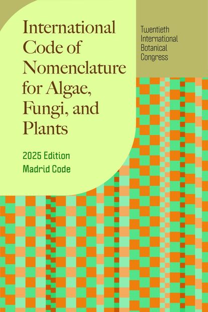 International Code of Nomenclature for Algae, Fungi, and Plants (2025 Edition, Madrid Code)