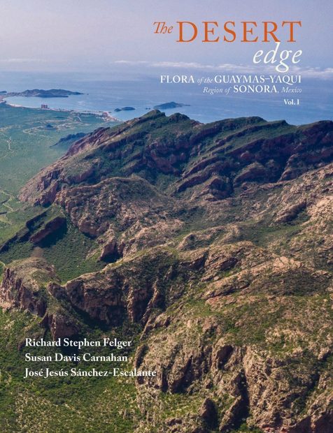 The Desert Edge: Flora of Guaymas-Yaqui Region of Sonora, Mexico, Volume 1