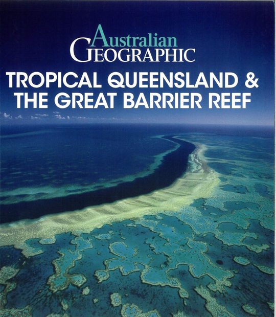 Australian Geographic: Tropical Queensland & The Great Barrier Reef
