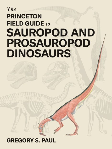 The Princeton Field Guide to Prosauropod and Sauropod Dinosaurs