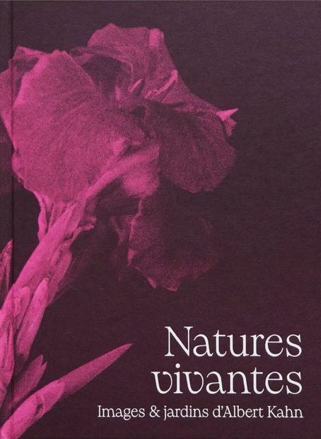 Natures Vivantes: Images & Jardins d'Albert Kahn [Lively Plants: the Images and Gardens of Albert Kahn]