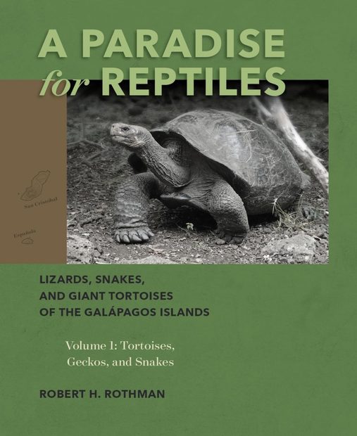 A Paradise for Reptiles: Lizards, Snakes, and Giant Tortoises of the Galápagos Islands, Volume 1