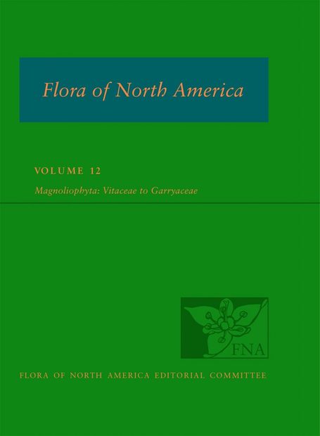 Flora of North America North of Mexico, Volume 12: Magnoliophyta: Vitaceae to Garryaceae
