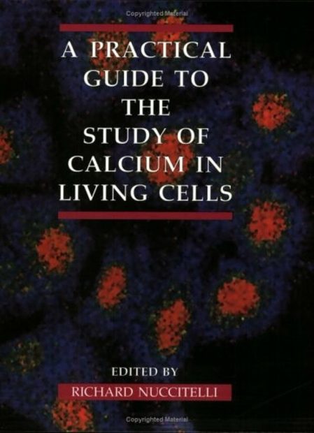 A Practical Guide to the Study of Calcium in Living Cells