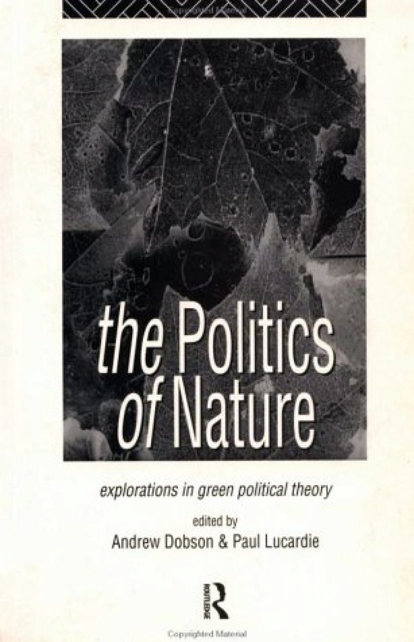 The Politics Of Nature Explorations In Green Political Theory NHBS 