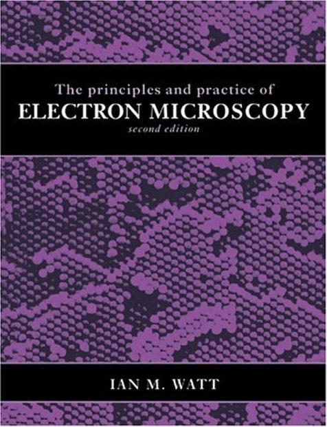 The Principles and Practice of Electron Microscopy