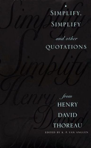 Simplify, Simplify and Other Quotations from Henry David Thoreau