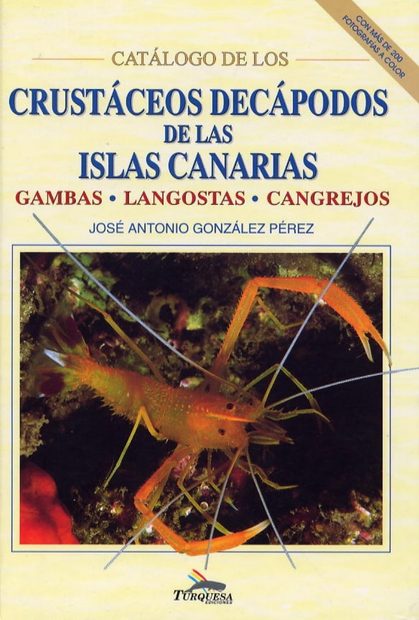 Catálogo de los Crustáceos Decápodos de las Islas Canarias: Gambas, Langostas, Cangrejos [Catalogue of Decapod Crustaceans of the Canary Islands: Prawns, Lobsters, Crabs]