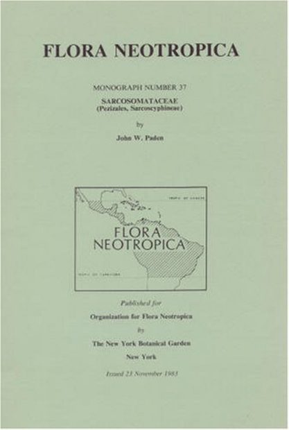 Flora Neotropica, Volume 37: Sarcosomataceae (Pezizales, Sarcosyphineae)