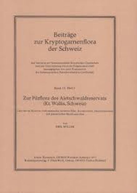 Beiträge zur Kryptogamenflora der Schweiz, Volume 15, Part 1: Zur Pilzflora des Aletschwaldreservats (Kt. Wallis, Schweiz)