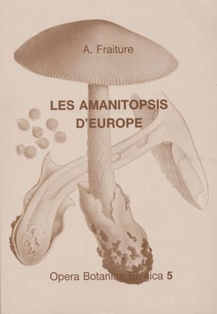 Opera Botanica Belgica, Volume 5: Amanitopsis d'Europe (Genre Amanita, Agaricales, Fungi): Synthèse Critique de la Littérature [Amanitopsis of Europe (Genus Amanita, Agaricales, Fungi): Critical Synthesis of the Literature]